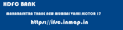 HDFC BANK  MAHARASHTRA THANE NEW MUMBAI VASHI SECTOR 17  ifsc code